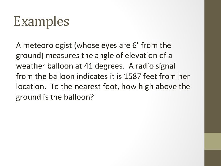 Examples A meteorologist (whose eyes are 6’ from the ground) measures the angle of