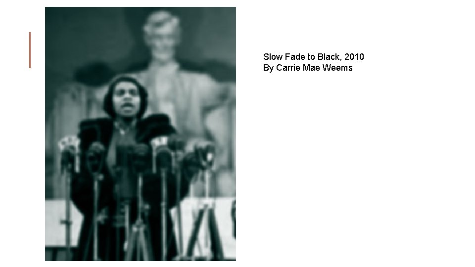 Slow Fade to Black, 2010 By Carrie Mae Weems 