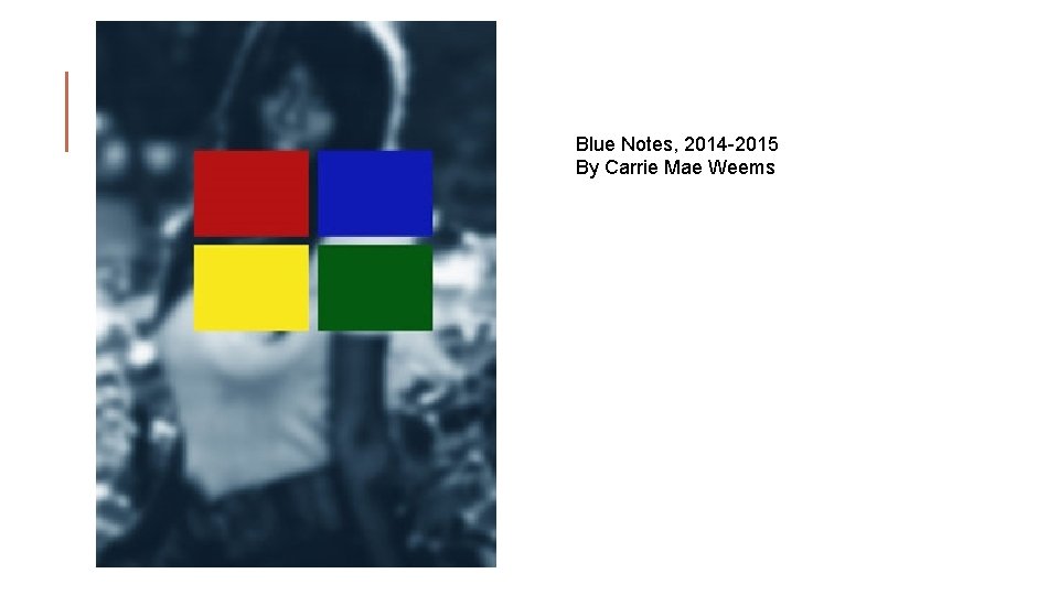 Blue Notes, 2014 -2015 By Carrie Mae Weems 