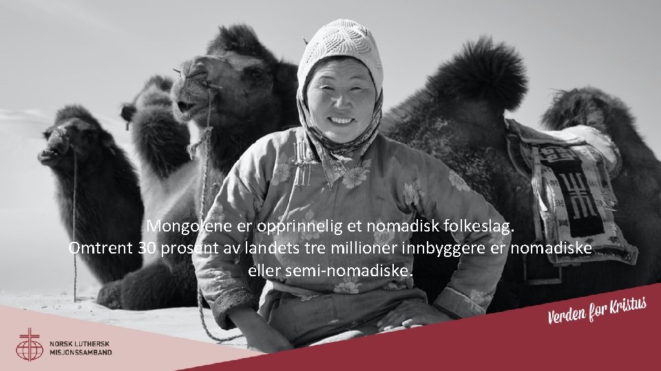 Mongolene er opprinnelig et nomadisk folkeslag. Omtrent 30 prosent av landets tre millioner innbyggere