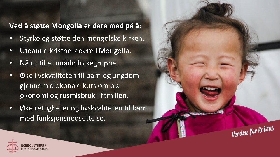 Ved å støtte Mongolia er dere med på å: • Styrke og støtte den