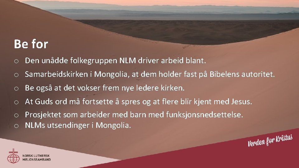 Be for o Den unådde folkegruppen NLM driver arbeid blant. o Samarbeidskirken i Mongolia,