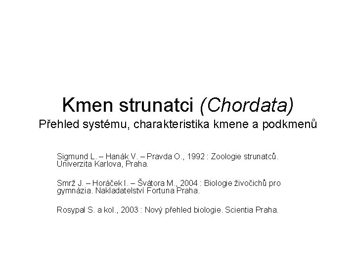 Kmen strunatci (Chordata) Přehled systému, charakteristika kmene a podkmenů Sigmund L. – Hanák V.
