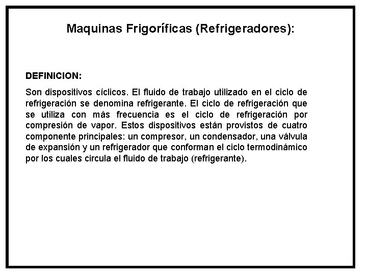 Maquinas Frigoríficas (Refrigeradores): DEFINICION: Son dispositivos cíclicos. El fluido de trabajo utilizado en el