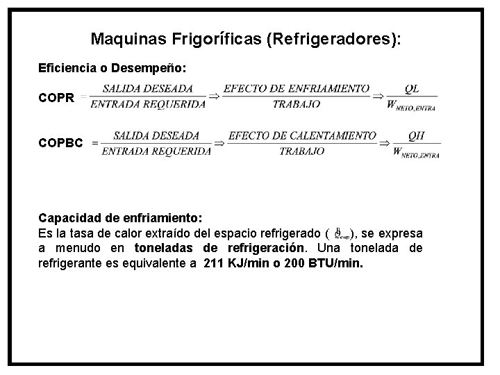 Maquinas Frigoríficas (Refrigeradores): Eficiencia o Desempeño: COPR COPBC Capacidad de enfriamiento: Es la tasa