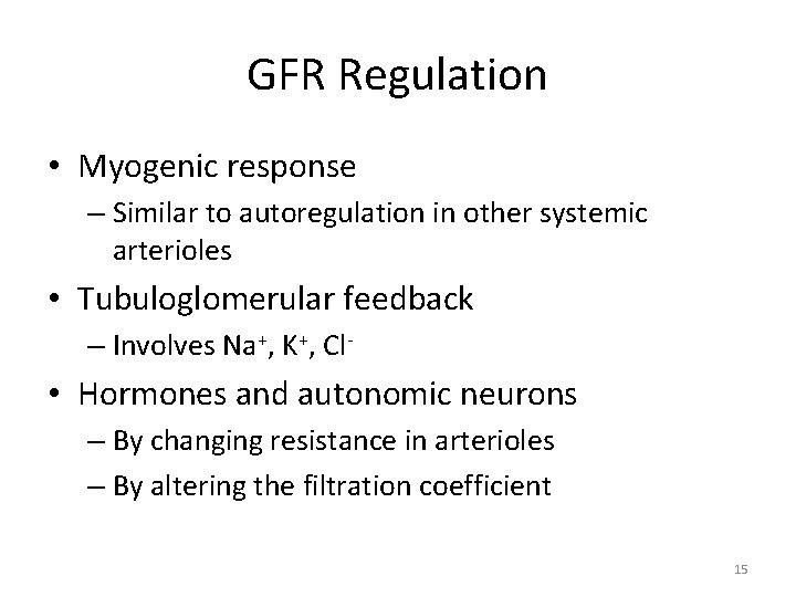 GFR Regulation • Myogenic response – Similar to autoregulation in other systemic arterioles •