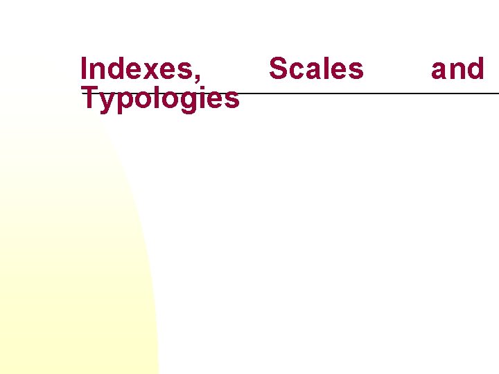 Indexes, Scales Typologies and 