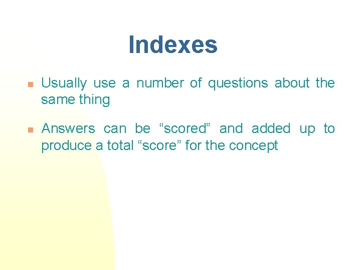 Indexes n n Usually use a number of questions about the same thing Answers