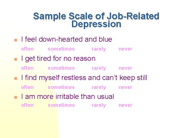 Sample Scale of Job-Related Depression n I feel down-hearted and blue often sometimes rarely