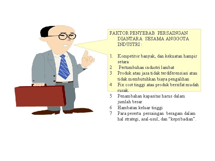 FAKTOR PENYEBAB PERSAINGAN DIANTARA SESAMA ANGGOTA INDUSTRI : 1. Kompetitor banyak, dan kekuatan hampir