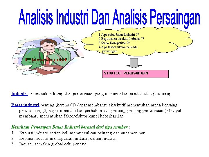 1. Apa batas-batas Industri ? ? 2. Bagaimana struktur Industri ? ? 3. Siapa