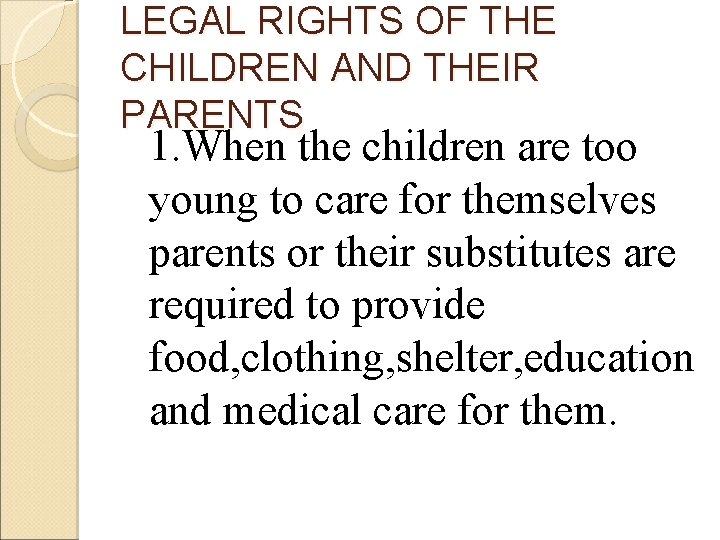 LEGAL RIGHTS OF THE CHILDREN AND THEIR PARENTS 1. When the children are too