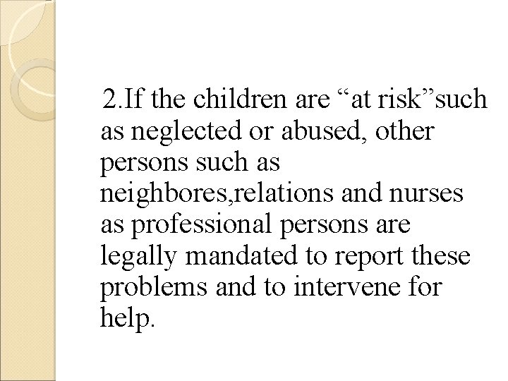 2. If the children are “at risk”such as neglected or abused, other persons such