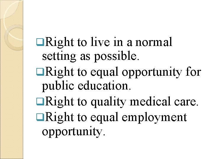 q. Right to live in a normal setting as possible. q. Right to equal