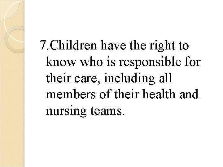 7. Children have the right to know who is responsible for their care, including