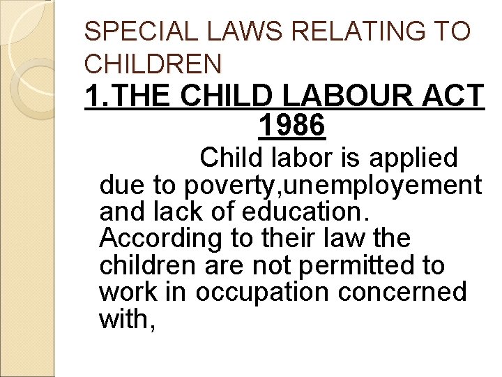 SPECIAL LAWS RELATING TO CHILDREN 1. THE CHILD LABOUR ACT 1986 Child labor is