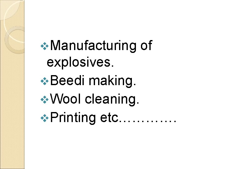 v. Manufacturing of explosives. v. Beedi making. v. Wool cleaning. v. Printing etc…………. 