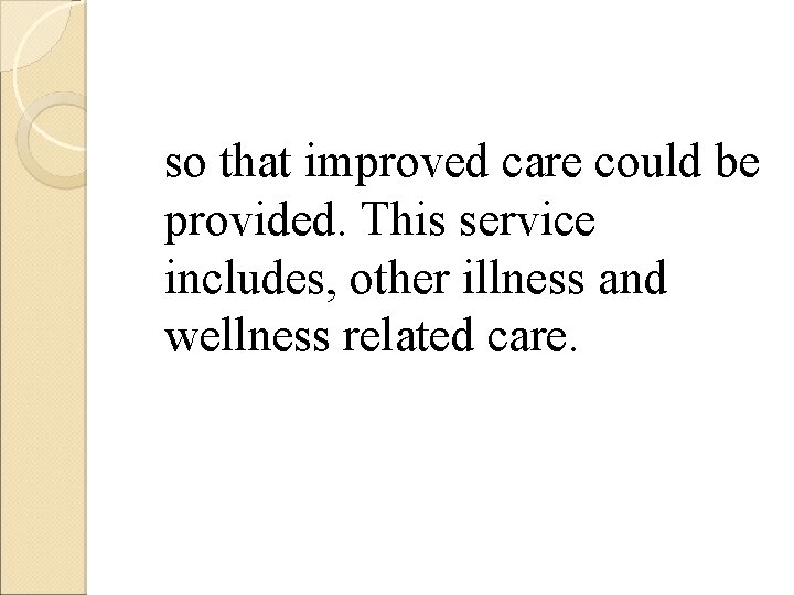 so that improved care could be provided. This service includes, other illness and wellness