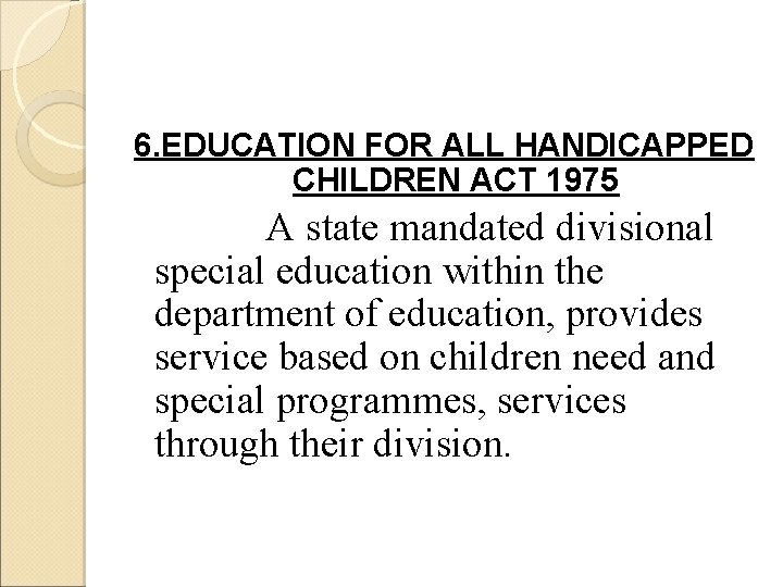 6. EDUCATION FOR ALL HANDICAPPED CHILDREN ACT 1975 A state mandated divisional special education
