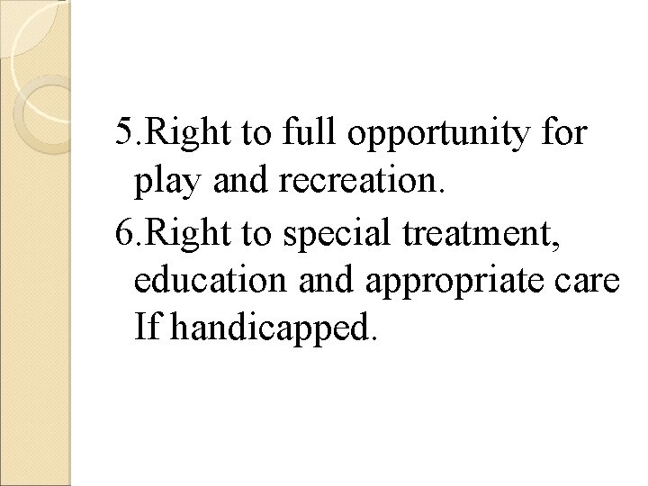 5. Right to full opportunity for play and recreation. 6. Right to special treatment,