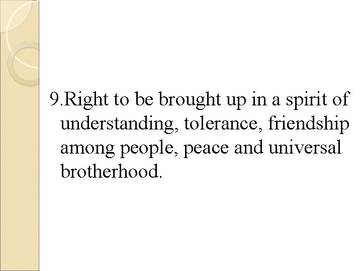 9. Right to be brought up in a spirit of understanding, tolerance, friendship among