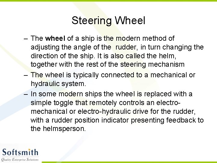 Steering Wheel – The wheel of a ship is the modern method of adjusting