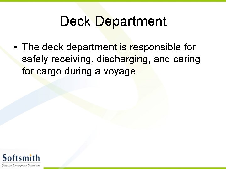 Deck Department • The deck department is responsible for safely receiving, discharging, and caring