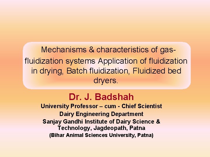  Mechanisms & characteristics of gasfluidization systems Application of fluidization in drying, Batch fluidization,
