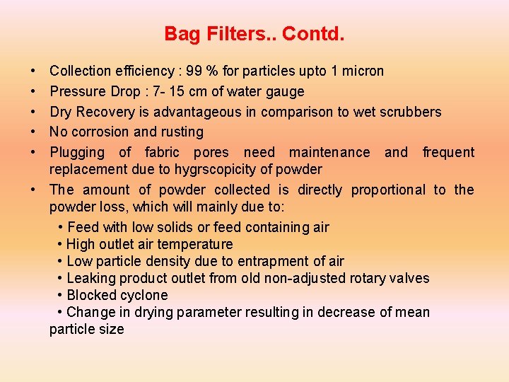 Bag Filters. . Contd. • • • Collection efficiency : 99 % for particles