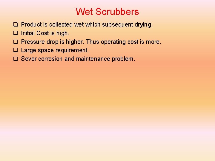 Wet Scrubbers q q q Product is collected wet which subsequent drying. Initial Cost