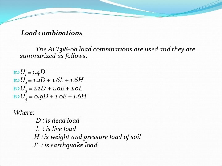 Load combinations The ACI 318 -08 load combinations are used and they are summarized