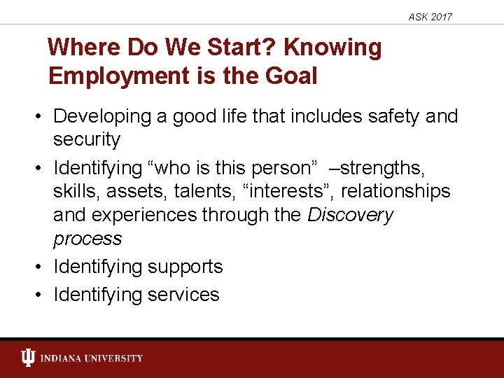 ASK 2017 Where Do We Start? Knowing Employment is the Goal • Developing a