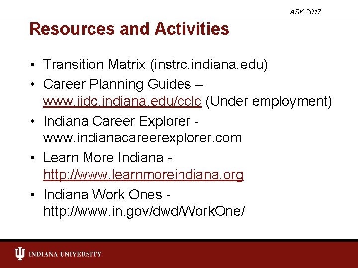 ASK 2017 Resources and Activities • Transition Matrix (instrc. indiana. edu) • Career Planning