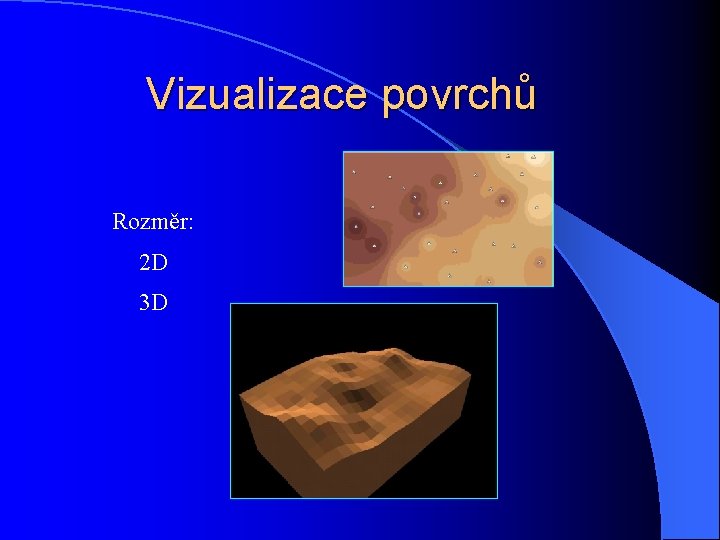 Vizualizace povrchů Rozměr: 2 D 3 D 