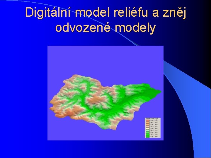 Digitální model reliéfu a zněj odvozené modely 