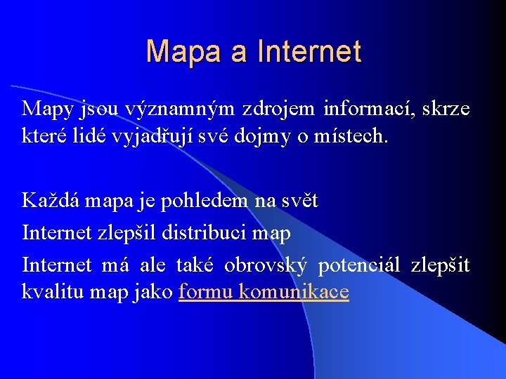 Mapa a Internet Mapy jsou významným zdrojem informací, skrze které lidé vyjadřují své dojmy