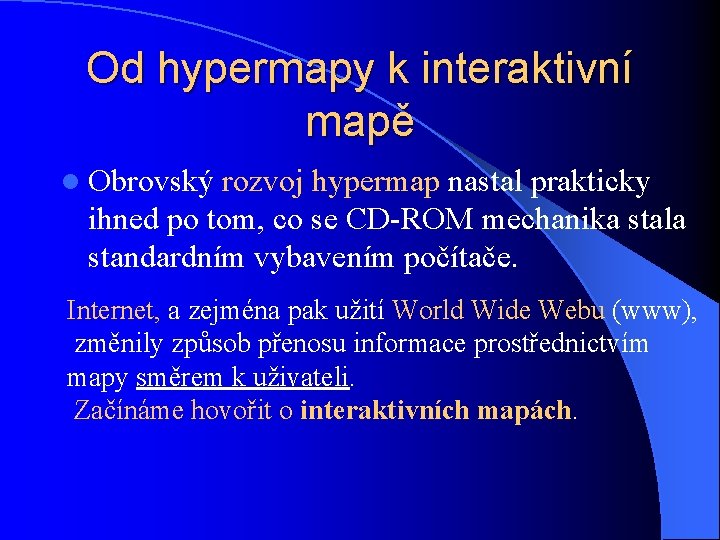 Od hypermapy k interaktivní mapě l Obrovský rozvoj hypermap nastal prakticky ihned po tom,