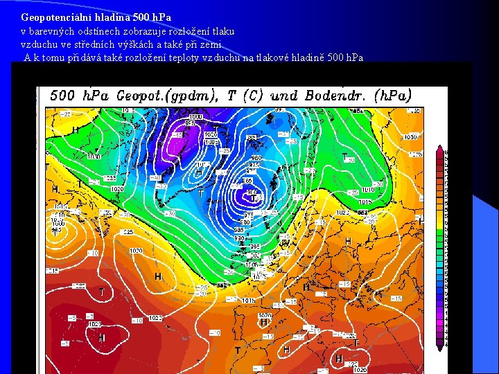 Geopotenciální hladina 500 h. Pa v barevných odstínech zobrazuje rozložení tlaku vzduchu ve středních