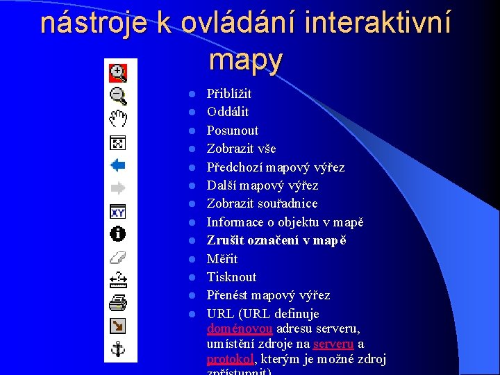 nástroje k ovládání interaktivní mapy l l l l Přiblížit Oddálit Posunout Zobrazit vše