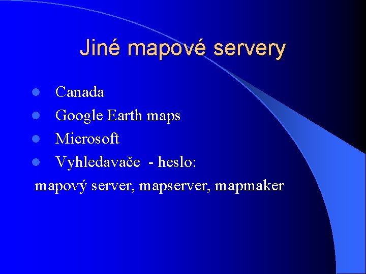 Jiné mapové servery Canada l Google Earth maps l Microsoft l Vyhledavače - heslo: