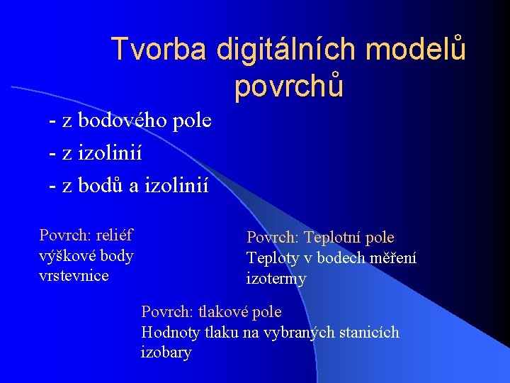 Tvorba digitálních modelů povrchů - z bodového pole - z izolinií - z bodů