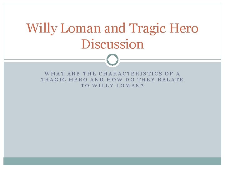 Willy Loman and Tragic Hero Discussion WHAT ARE THE CHARACTERISTICS OF A TRAGIC HERO