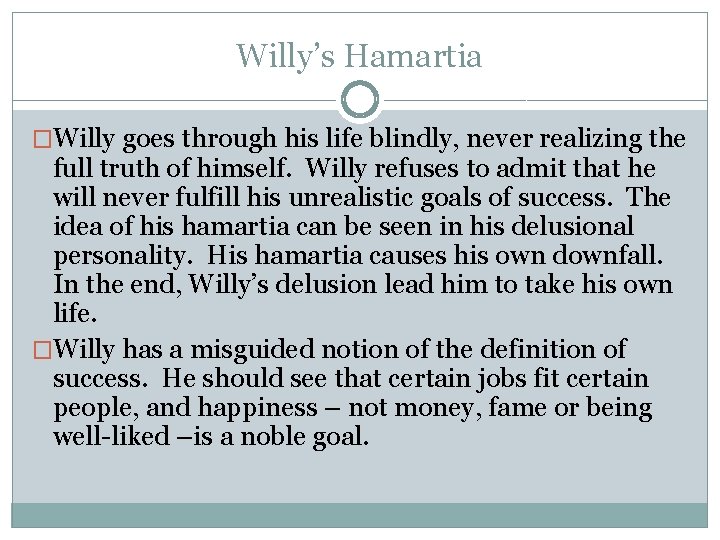 Willy’s Hamartia �Willy goes through his life blindly, never realizing the full truth of