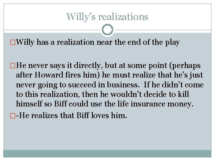 Willy’s realizations �Willy has a realization near the end of the play �He never