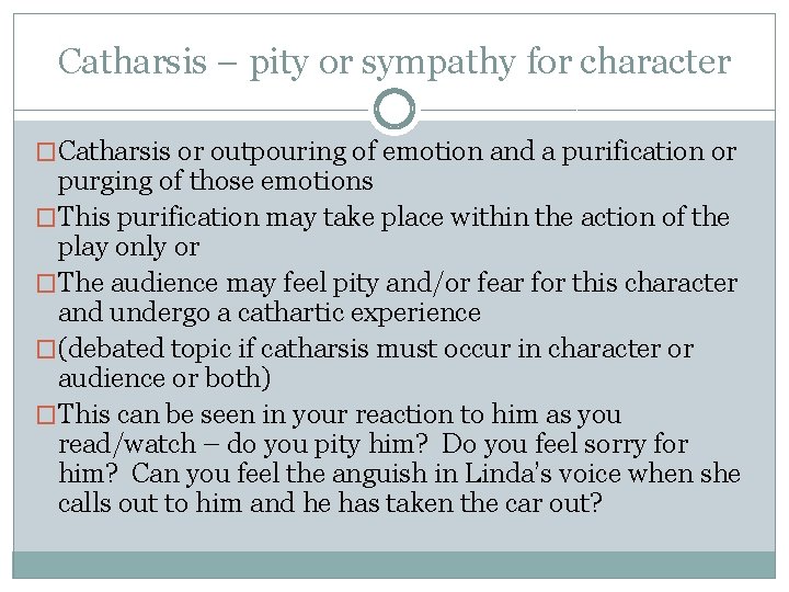 Catharsis – pity or sympathy for character �Catharsis or outpouring of emotion and a