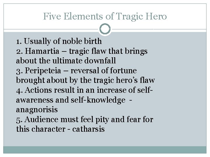 Five Elements of Tragic Hero 1. Usually of noble birth 2. Hamartia – tragic