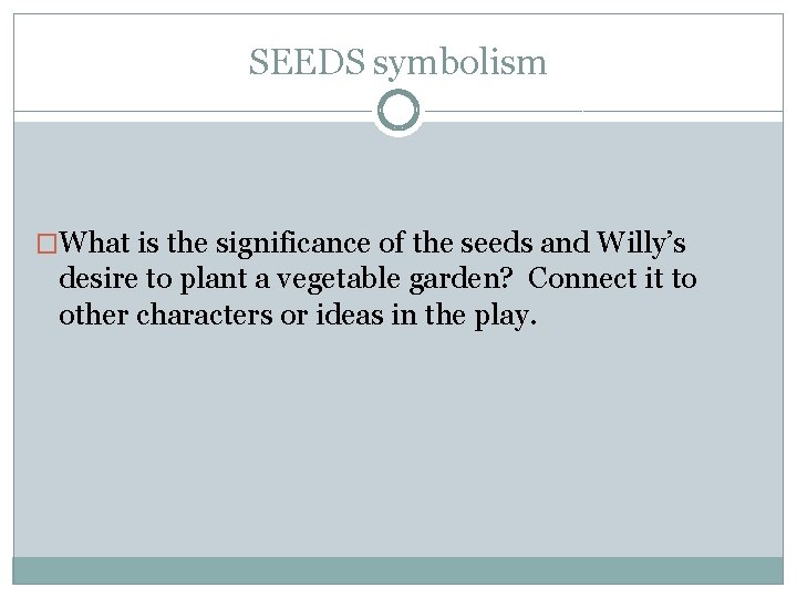 SEEDS symbolism �What is the significance of the seeds and Willy’s desire to plant