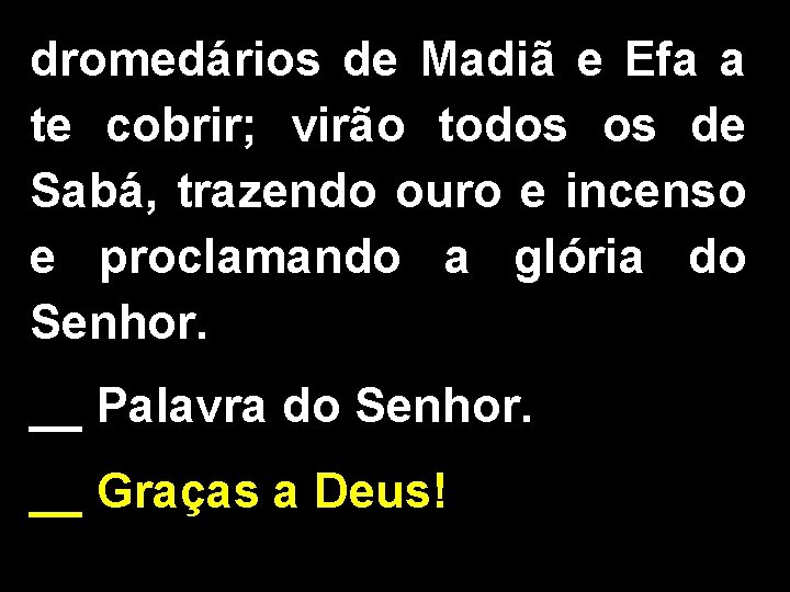 dromedários de Madiã e Efa a te cobrir; virão todos os de Sabá, trazendo