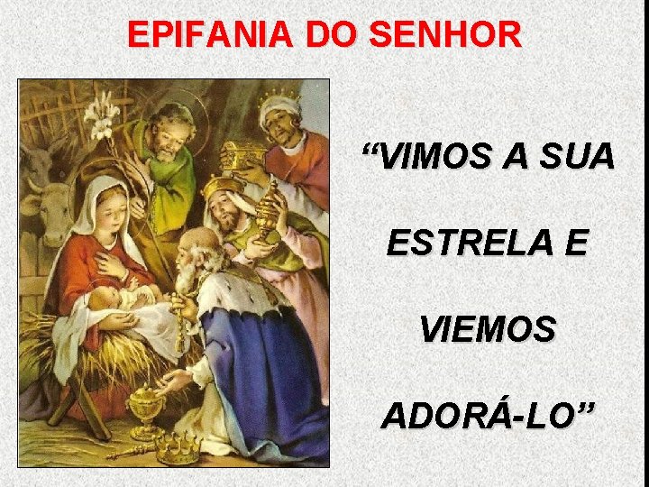 EPIFANIA DO SENHOR “VIMOS A SUA ESTRELA E VIEMOS ADORÁ-LO” 