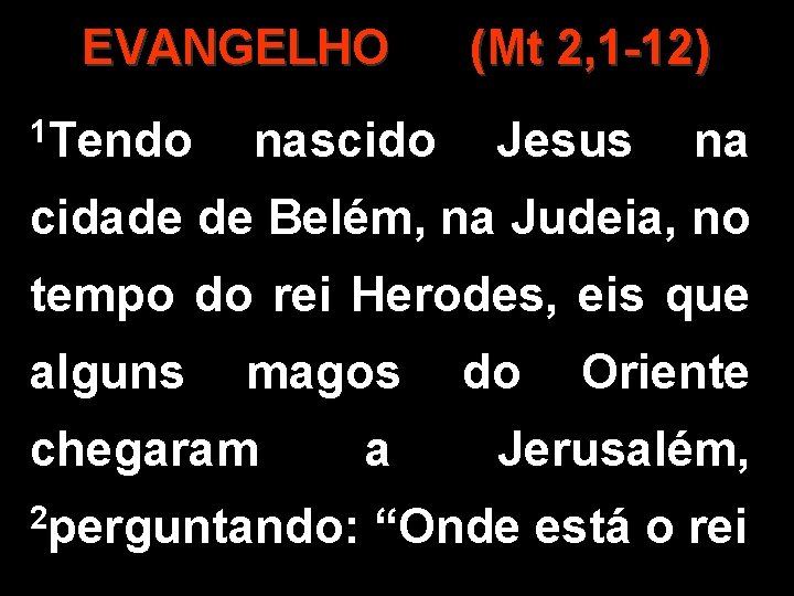 EVANGELHO 1 Tendo nascido (Mt 2, 1 -12) Jesus na cidade de Belém, na